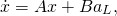  \begin{equation*} \dot x = Ax + Ba_L, \end{equation*} 
