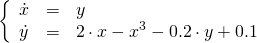  \[ \left\{ \begin{array}{lcl} \dot{x} & = & y \\ \dot{y} & = & 2 \cdot x - x^3 - 0.2 \cdot y + 0.1 \end{array} \right. \] 