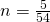 n = \frac{5}{54}