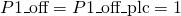 P1\_{\text{off}} = P1\_{\text{off}}\_{\text{plc}} = 1