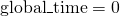 \text{global\_time} = 0