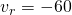  v_r = -60 