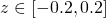  z\in [-0.2,0.2] 
