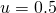 u = 0.5