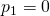  p_1 = 0 