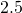 2.5