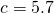  c = 5.7 