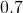  0.7 