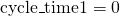\text{cycle\_time}1 = 0