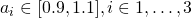 a_i \in [0.9,1.1], i\in{1,\ldots,3} 