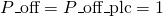 P\_{\text{off}} = P\_{\text{off}}\_{\text{plc}} = 1