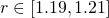  r\in [1.19,1.21] 