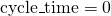 \text{cycle\_time} = 0