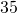  35 