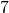  7 