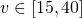v \in [15,40] 